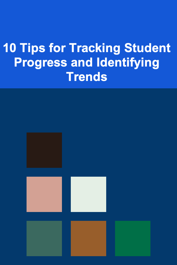 10 Tips for Tracking Student Progress and Identifying Trends
