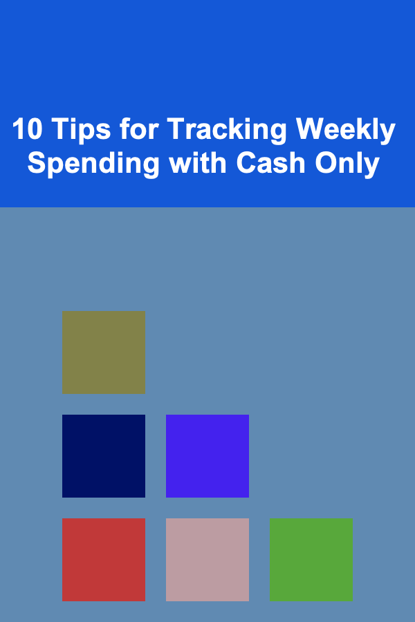 10 Tips for Tracking Weekly Spending with Cash Only