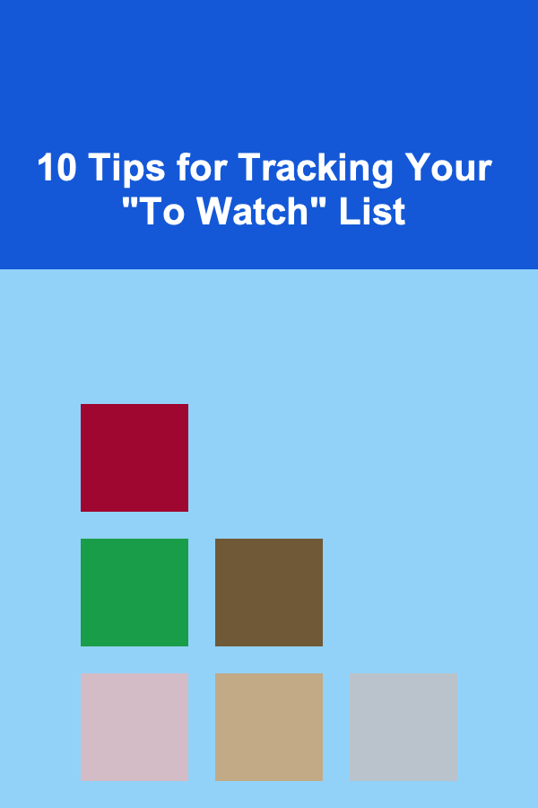 10 Tips for Tracking Your "To Watch" List