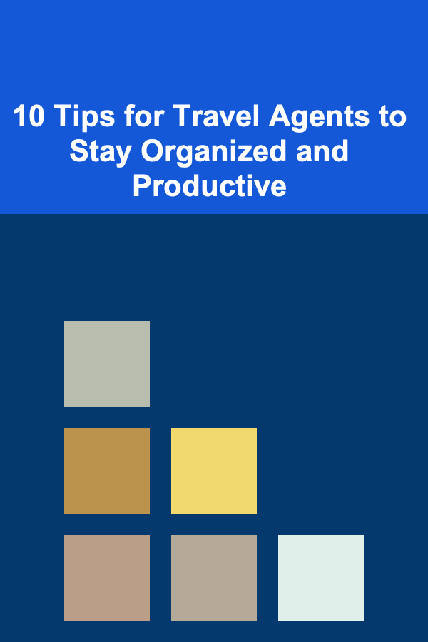 10 Tips for Travel Agents to Stay Organized and Productive