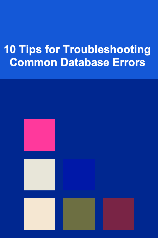 10 Tips for Troubleshooting Common Database Errors