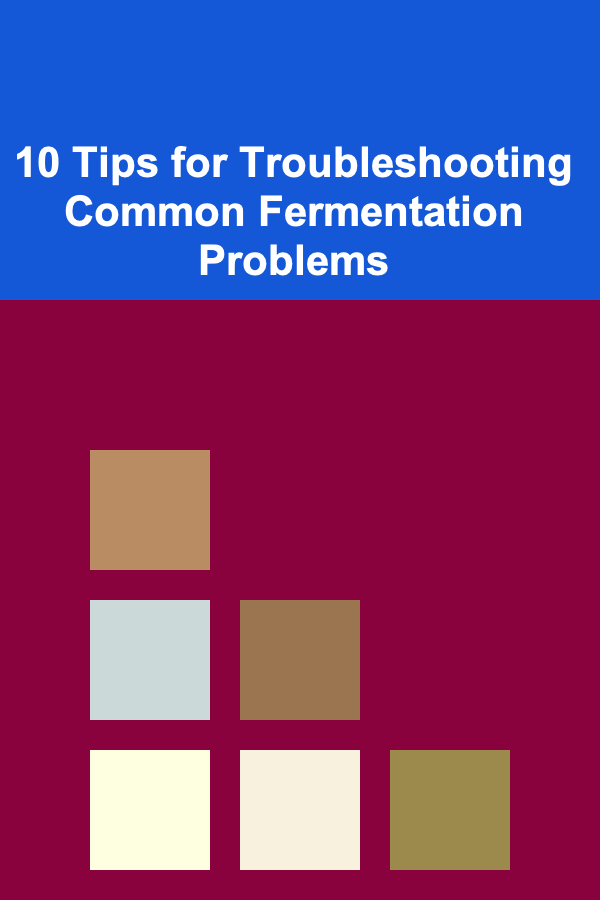 10 Tips for Troubleshooting Common Fermentation Problems