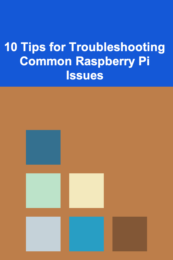 10 Tips for Troubleshooting Common Raspberry Pi Issues