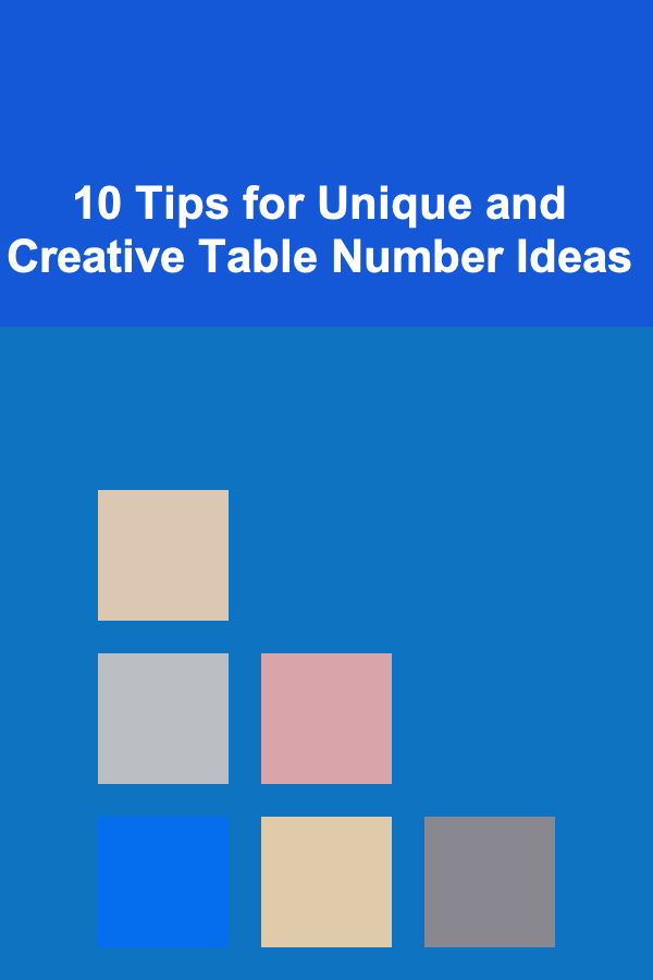 10 Tips for Unique and Creative Table Number Ideas