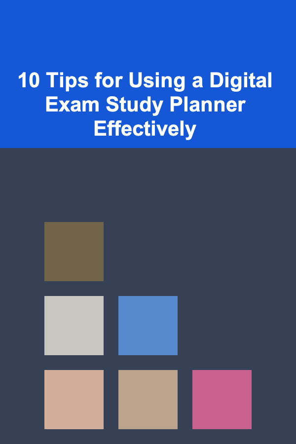 10 Tips for Using a Digital Exam Study Planner Effectively
