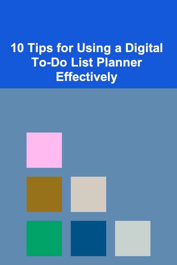 10 Tips for Using a Digital To-Do List Planner Effectively