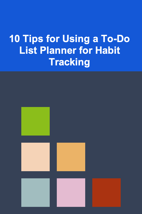 10 Tips for Using a To-Do List Planner for Habit Tracking