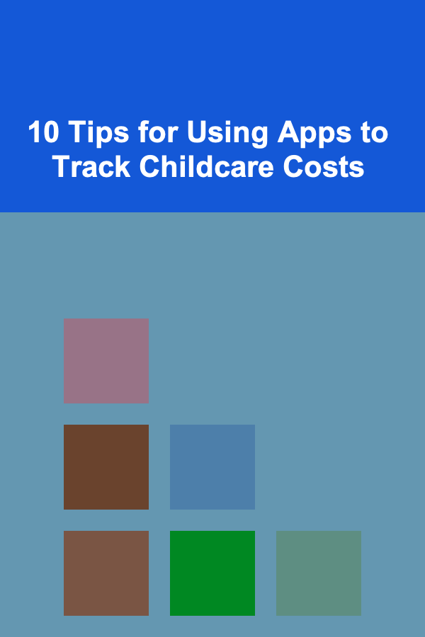 10 Tips for Using Apps to Track Childcare Costs