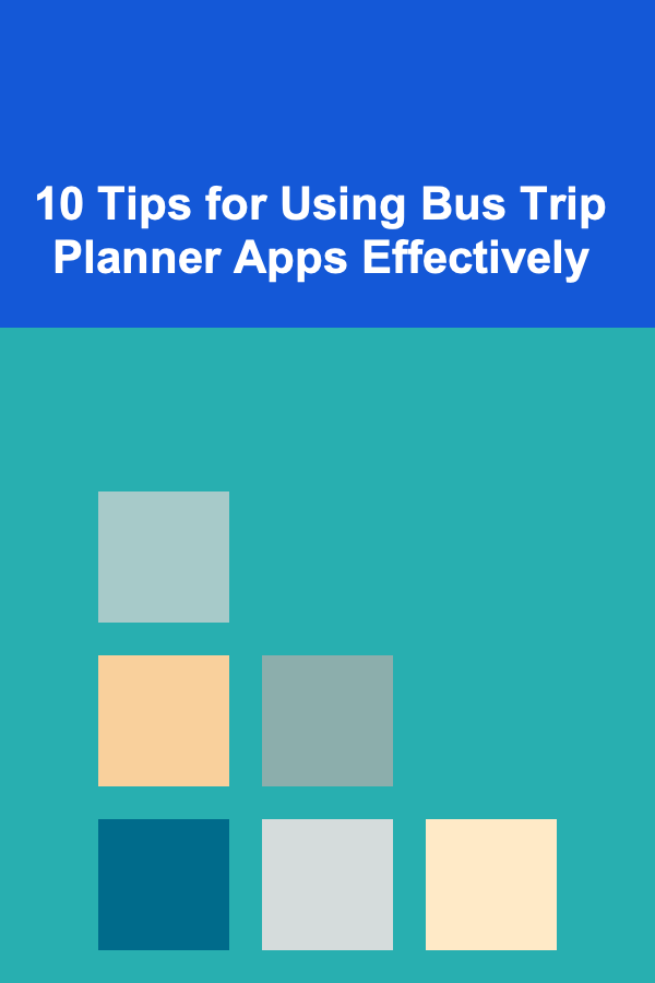10 Tips for Using Bus Trip Planner Apps Effectively