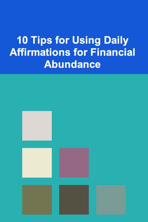 10 Tips for Using Daily Affirmations for Financial Abundance