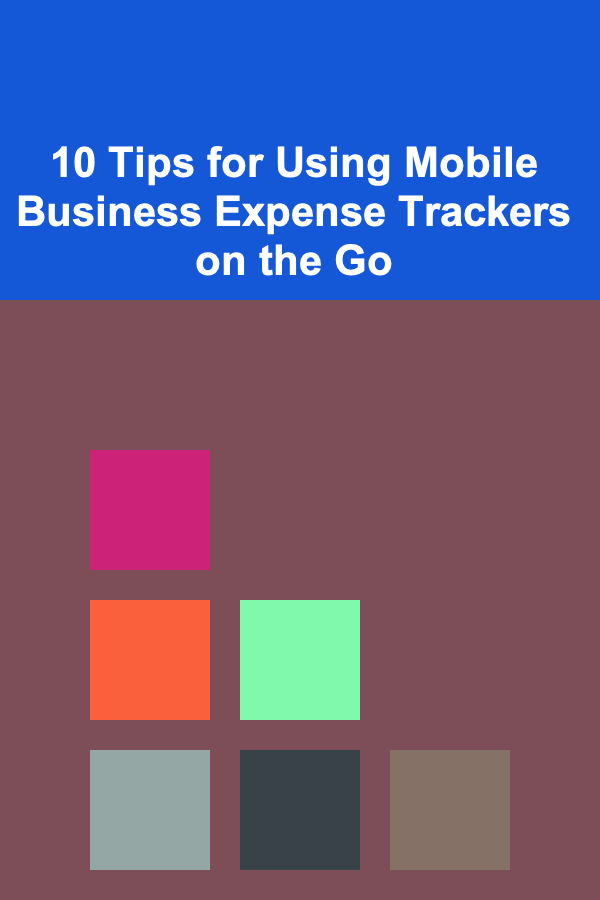 10 Tips for Using Mobile Business Expense Trackers on the Go
