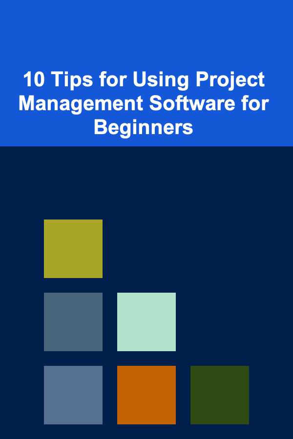 10 Tips for Using Project Management Software for Beginners