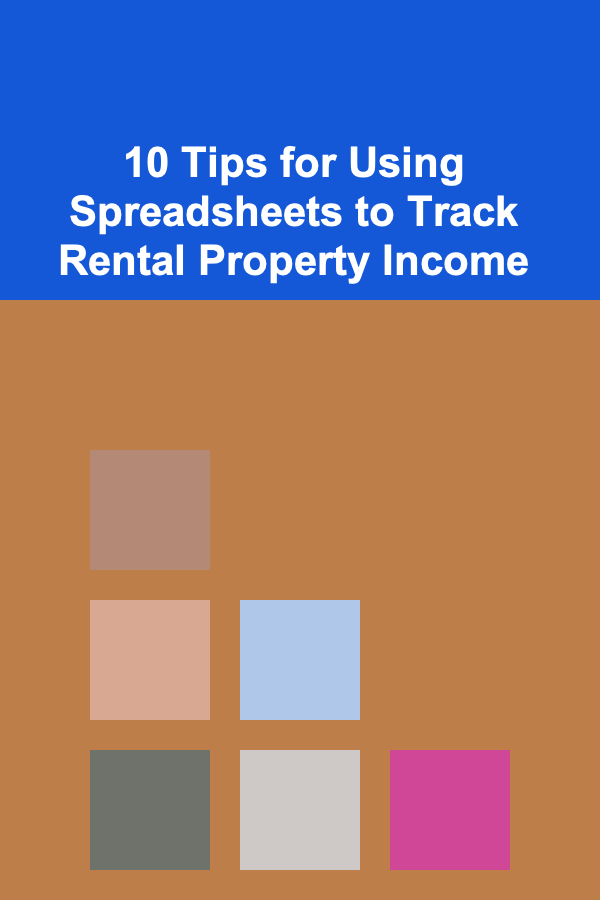 10 Tips for Using Spreadsheets to Track Rental Property Income