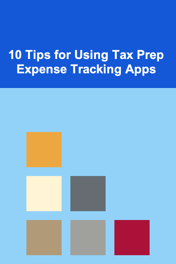 10 Tips for Using Tax Prep Expense Tracking Apps