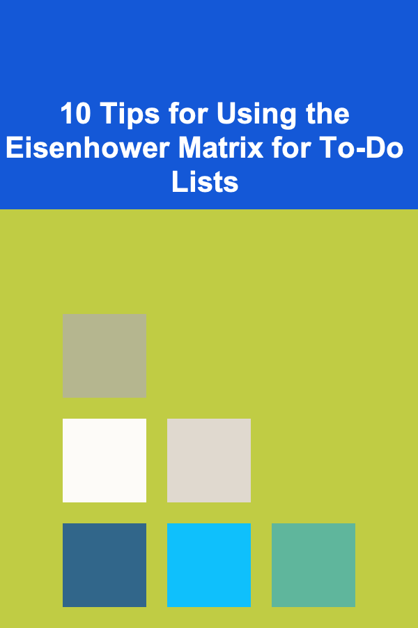 10 Tips for Using the Eisenhower Matrix for To-Do Lists