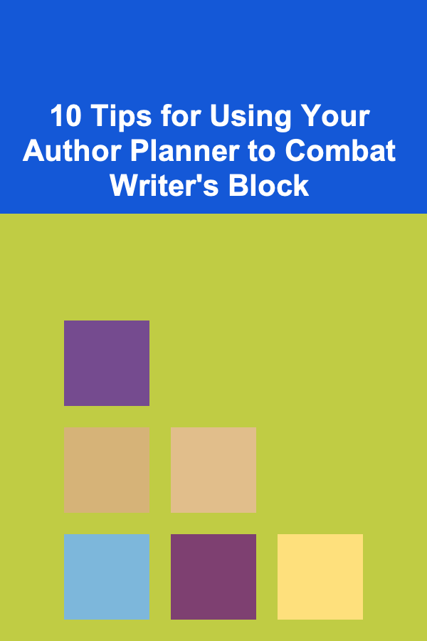 10 Tips for Using Your Author Planner to Combat Writer's Block
