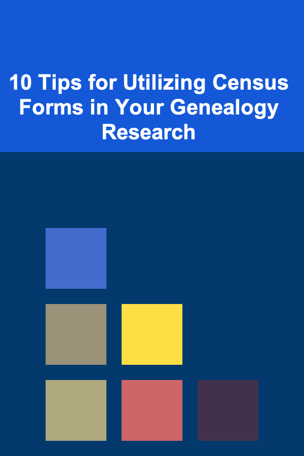 10 Tips for Utilizing Census Forms in Your Genealogy Research