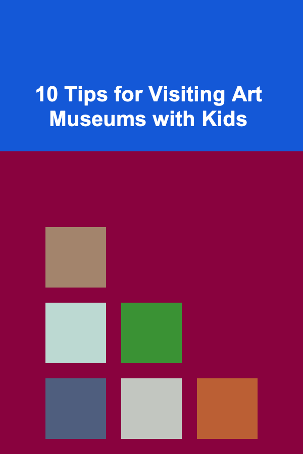 10 Tips for Visiting Art Museums with Kids