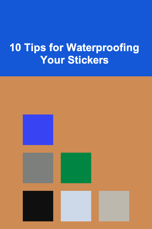 10 Tips for Waterproofing Your Stickers