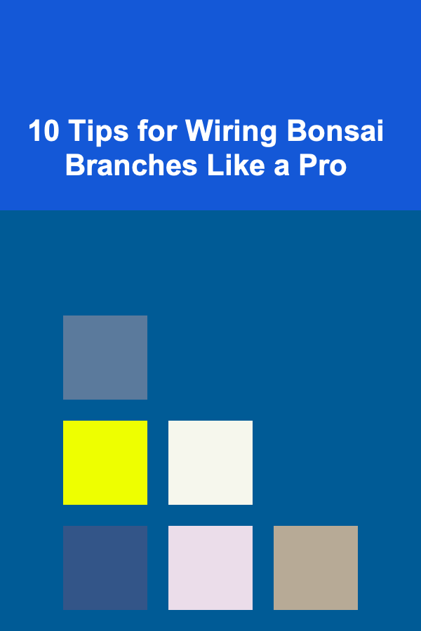 10 Tips for Wiring Bonsai Branches Like a Pro