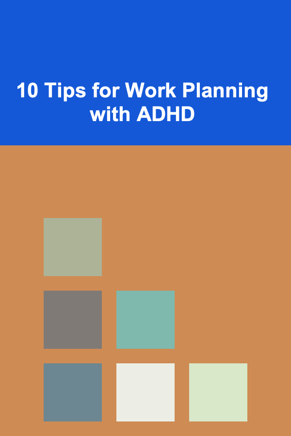 10 Tips for Work Planning with ADHD