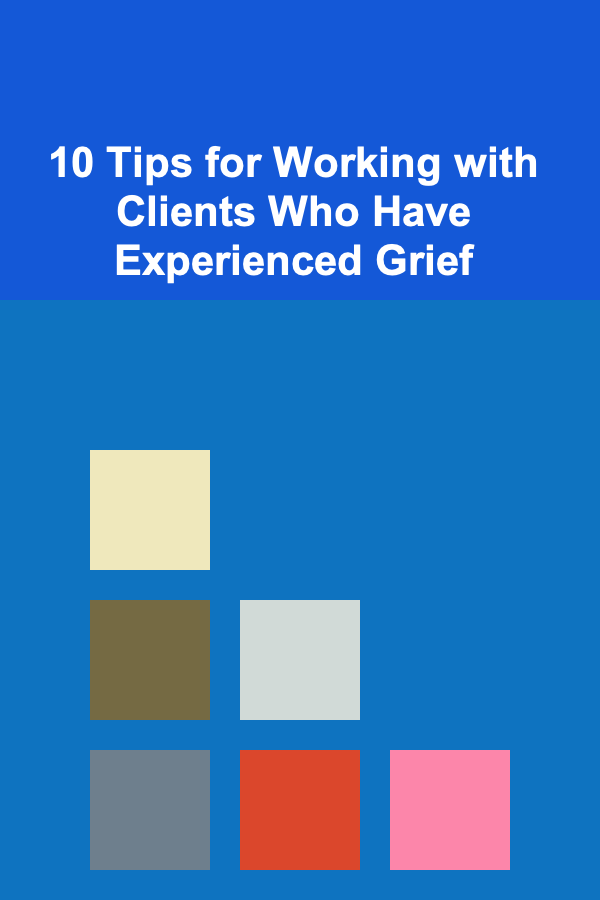 10 Tips for Working with Clients Who Have Experienced Grief