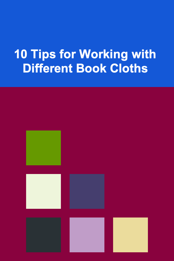 10 Tips for Working with Different Book Cloths