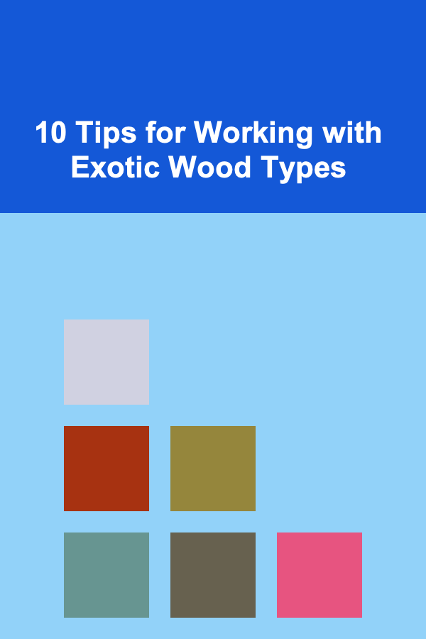 10 Tips for Working with Exotic Wood Types