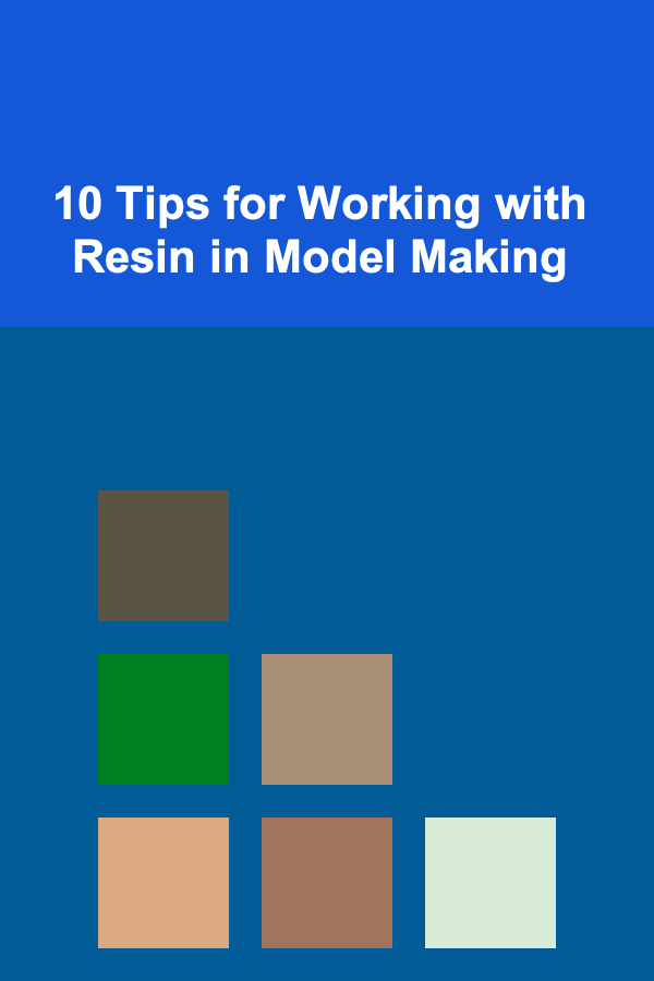 10 Tips for Working with Resin in Model Making