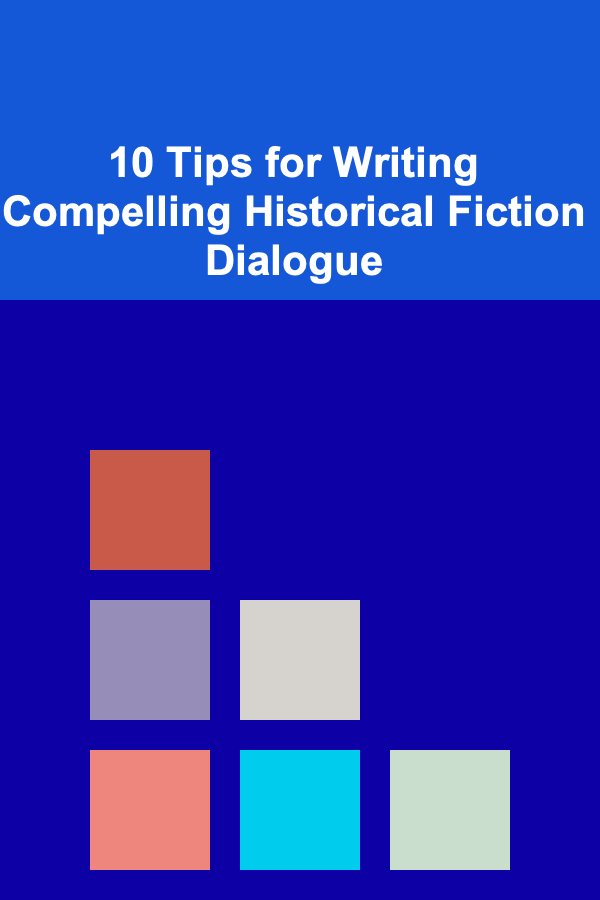 10 Tips for Writing Compelling Historical Fiction Dialogue