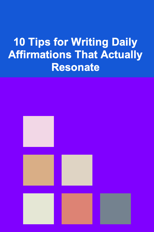 10 Tips for Writing Daily Affirmations That Actually Resonate