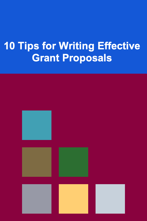 10 Tips for Writing Effective Grant Proposals