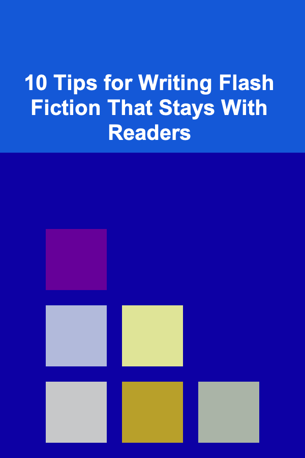 10 Tips for Writing Flash Fiction That Stays With Readers