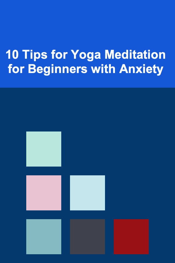 10 Tips for Yoga Meditation for Beginners with Anxiety