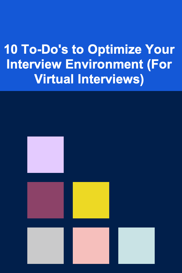 10 To-Do's to Optimize Your Interview Environment (For Virtual Interviews)