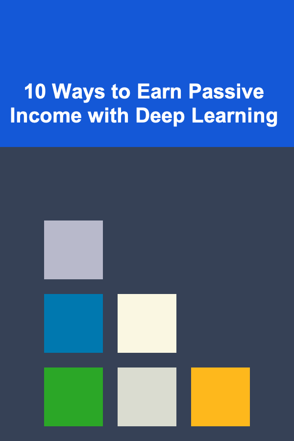 10 Ways to Earn Passive Income with Deep Learning