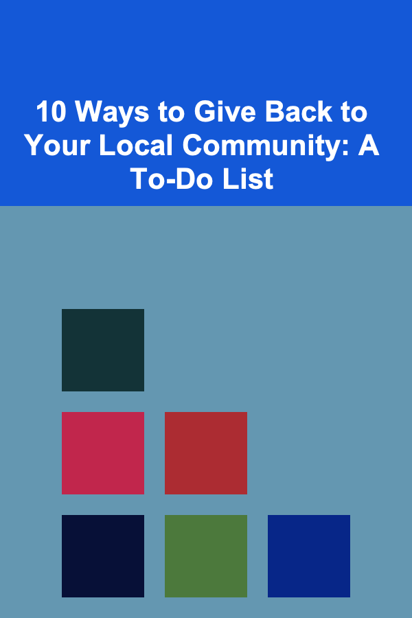 10 Ways to Give Back to Your Local Community: A To-Do List