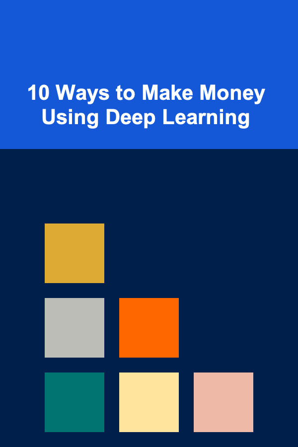 10 Ways to Make Money Using Deep Learning