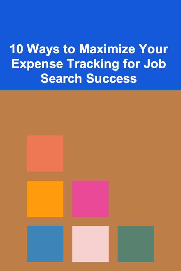 10 Ways to Maximize Your Expense Tracking for Job Search Success