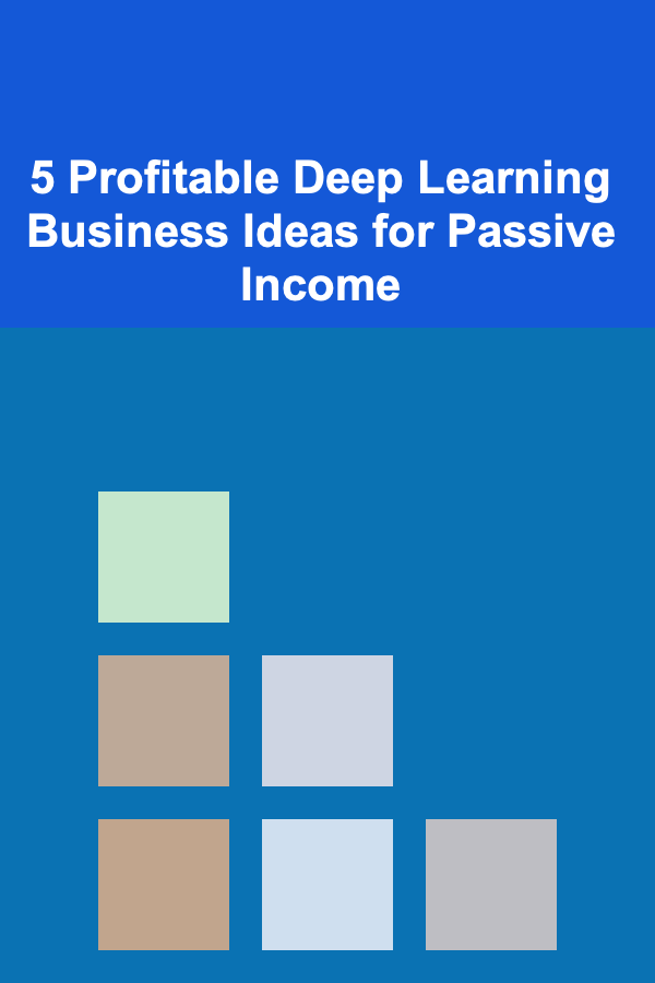 5 Profitable Deep Learning Business Ideas for Passive Income