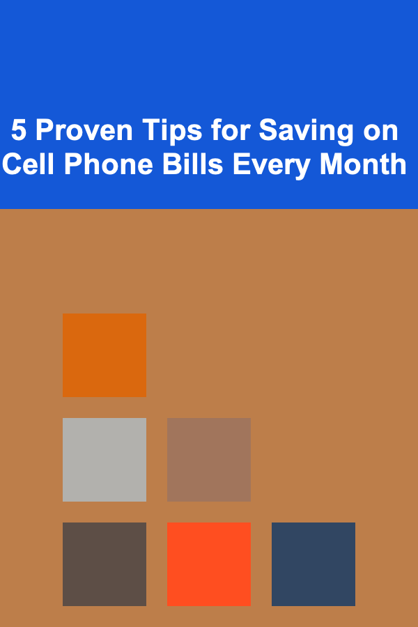 5 Proven Tips for Saving on Cell Phone Bills Every Month