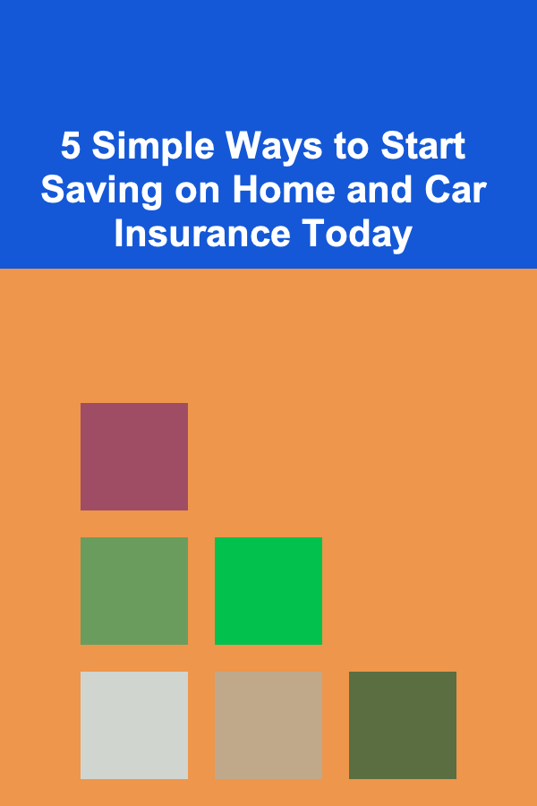 5 Simple Ways to Start Saving on Home and Car Insurance Today