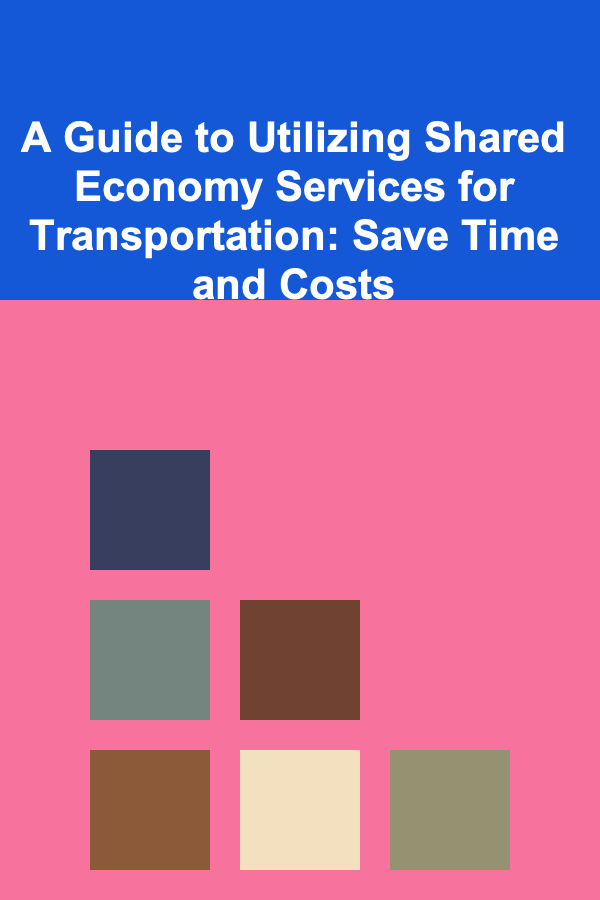 A Guide to Utilizing Shared Economy Services for Transportation: Save Time and Costs