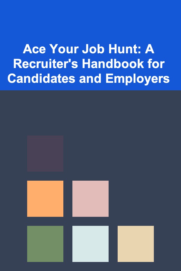 Ace Your Job Hunt: A Recruiter's Handbook for Candidates and Employers
