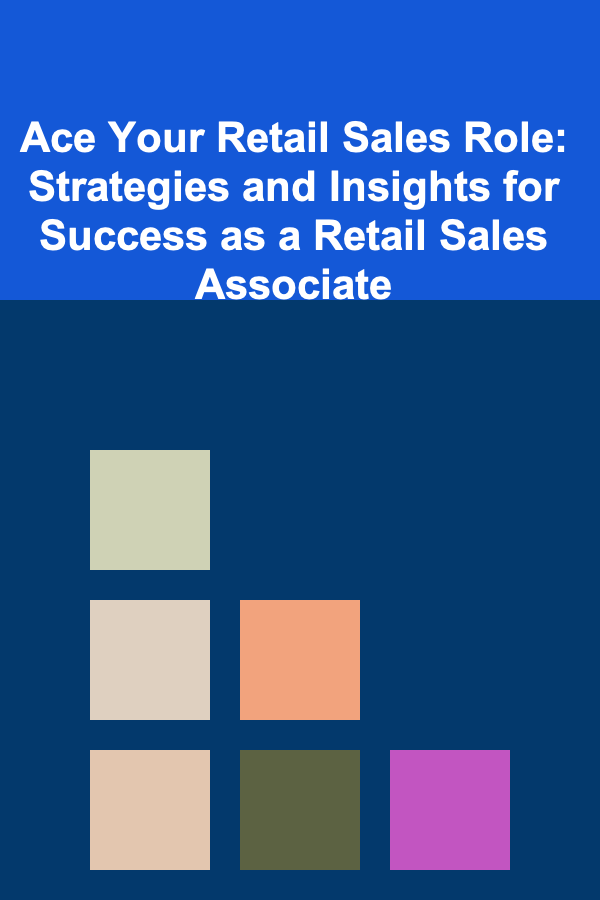 Ace Your Retail Sales Role: Strategies and Insights for Success as a Retail Sales Associate