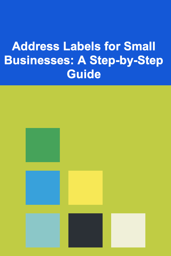 Address Labels for Small Businesses: A Step-by-Step Guide