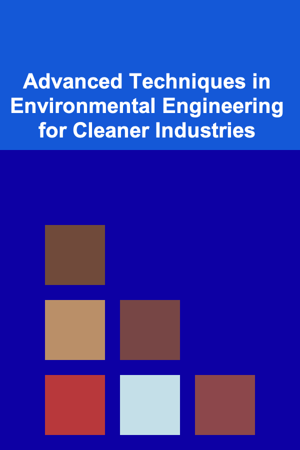 Advanced Techniques in Environmental Engineering for Cleaner Industries