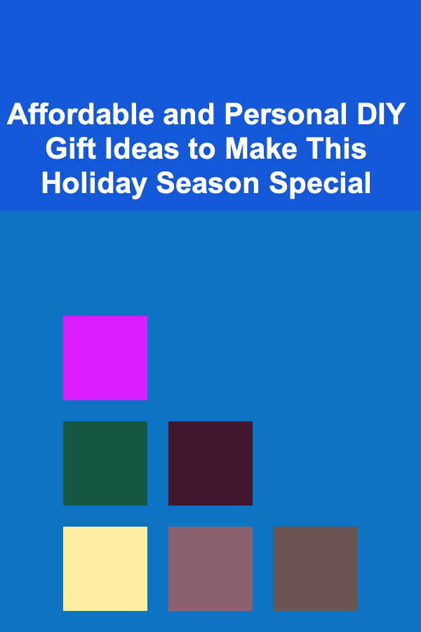 Affordable and Personal DIY Gift Ideas to Make This Holiday Season Special