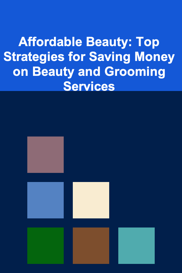 Affordable Beauty: Top Strategies for Saving Money on Beauty and Grooming Services