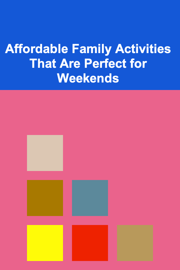 Affordable Family Activities That Are Perfect for Weekends